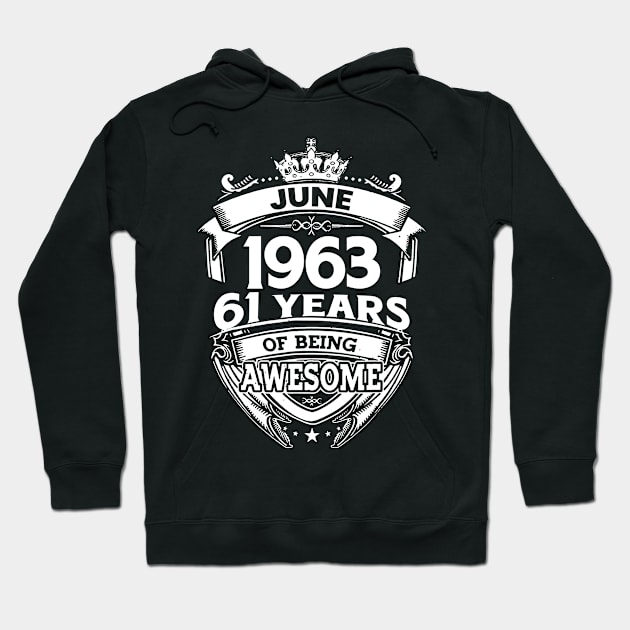 June 1963 61 Years Of Being Awesome 61st Birthday Hoodie by D'porter